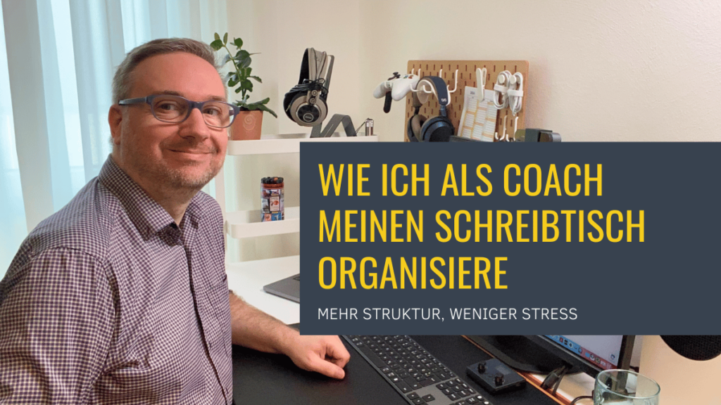 Titelbild: Wie ich als Coach meinen Schreitisch organisiere – mehr Struktur, weniger Stress